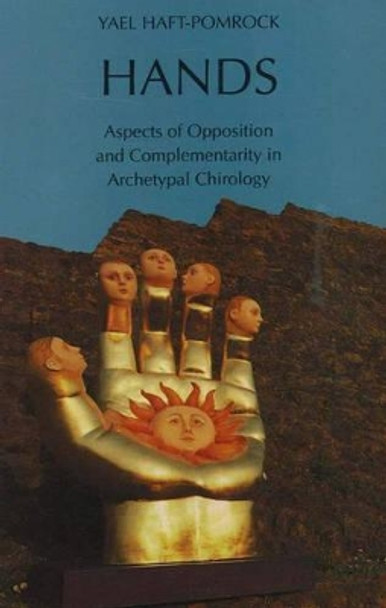 Hands: Aspects of Opposition & Complementarity in Archetypal Chirology by Yael Haft-Pomrock 9783856305369
