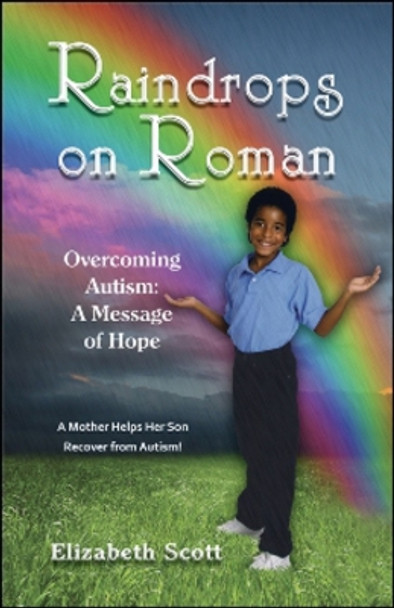 Raindrops on Roman: Overcoming Autism: A Message of Hope by Elizabeth Burton Scott 9781934759240