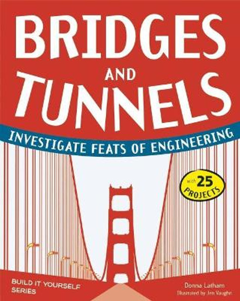 Bridges and Tunnels: Investigate Feats of Engineering with 25 Projects by Jenn Vaughn 9781936749515