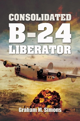 Consolidated B-24 Liberator by Simons, Graham M 9781399019651