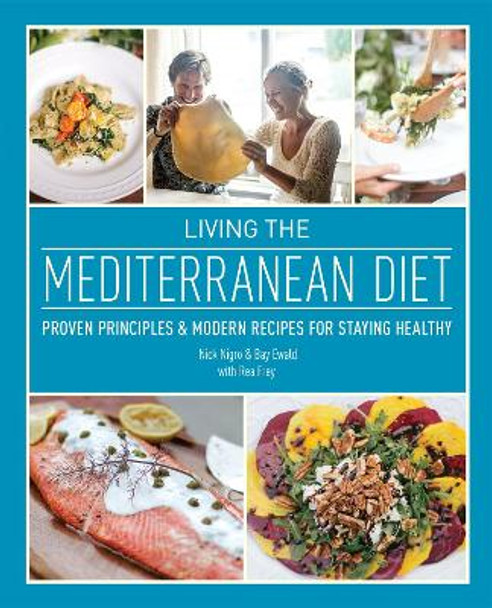 Living The Mediterranean Diet: Proven Principles and Modern Recipes for Staying Healthy by Nick Nigro 9781646043026