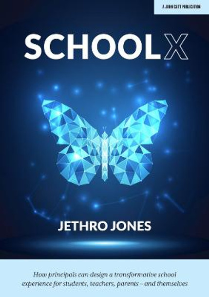 SchoolX: How principals can design a transformative school experience for students, teachers, parents – and themselves by Jethro Jones