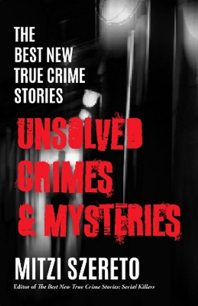The Best New True Crime Stories: Unsolved Crimes & Mysteries by Mitzi Szereto 9781642509410