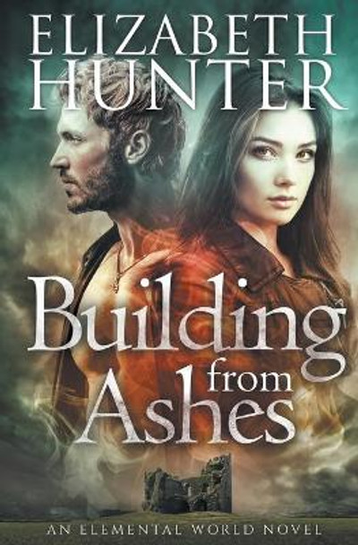 Building From Ashes: Elemental World Book One by Elizabeth Hunter 9781480217843