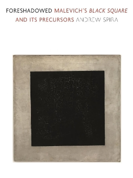 Foreshadowed: Malevich's Black Square and Its Precursors by Andrew Spira 9781789145359