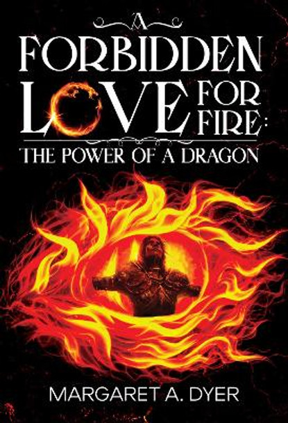 A Forbidden Love for Fire: The Power of a Dragon by Margaret A. Dyer 9781804390184