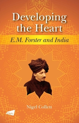 Developing the Heart: E.M. Forster and India by Nigel Collett 9789629375904