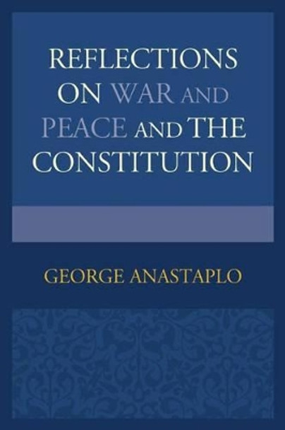 Reflections on War and Peace and the Constitution by George Anastaplo 9780739193273