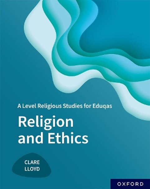A Level Religious Studies for Eduqas: Religion and Ethics by Clare Lloyd 9781382029001