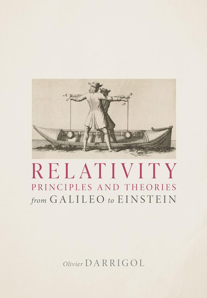 Relativity Principles and Theories from Galileo to Einstein by Olivier Darrigol 9780192849533