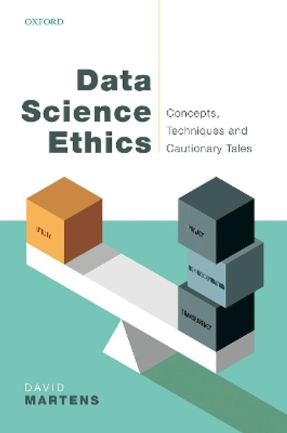 Data Science Ethics: Concepts, Techniques, and Cautionary Tales by David Martens 9780192847270