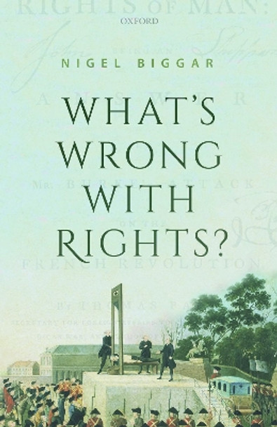 What's Wrong with Rights? by Nigel Biggar 9780198861973