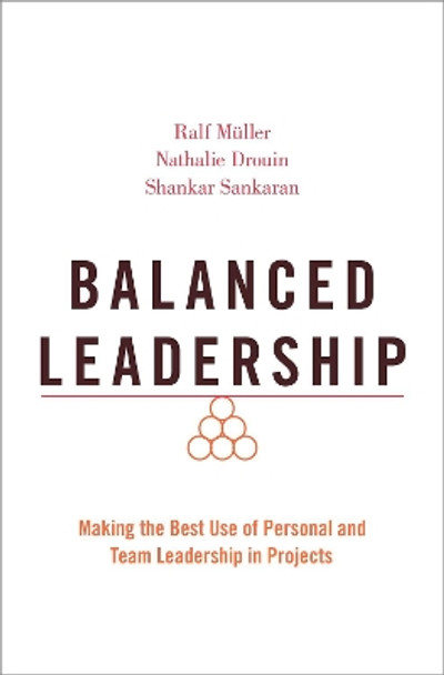 Balanced Leadership: Making the Best Use of Personal and Team Leadership in Projects by Ralf Muller 9780190076139