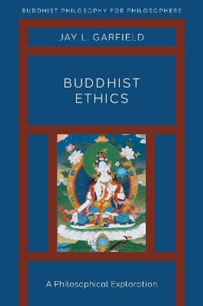 Buddhist Ethics: A Philosophical Exploration by Jay L. Garfield 9780190907648