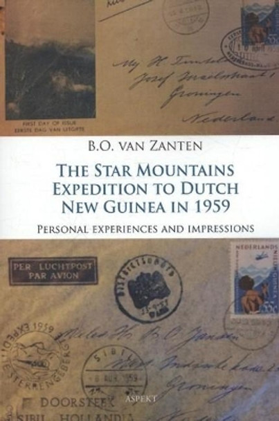 Star Mountains Expedition to Dutch New Guinea in 1959: Person Experiences & Impressions by B O Van Zanten 9789463382106