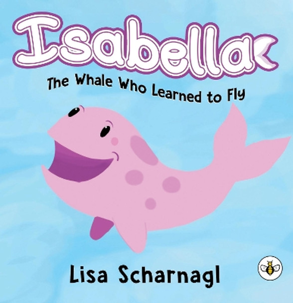 Isabella: The Whale Who Learned to Fly by Lisa Scharnagl 9781839345036
