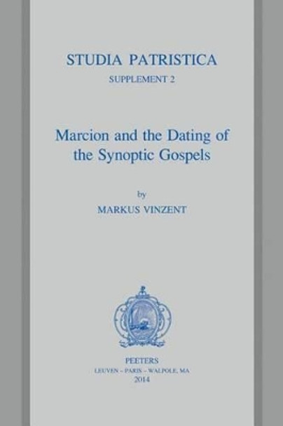 Marcion and the Dating of the Synoptic Gospels by Markus Vincent 9789042930278