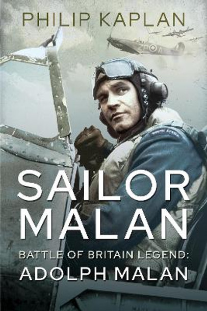 Sailor Malan: Battle of Britain Legend: Adolph Malan by Philip Kaplan 9781526782274