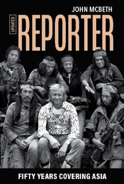 Reporter (Updated): Fifty Years Covering Asia by John McBeth 9789811821165