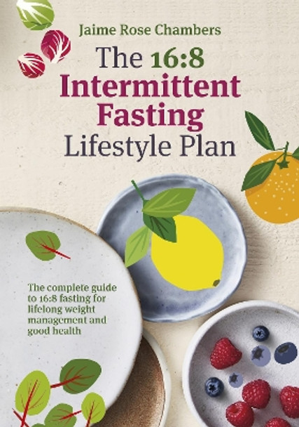 The 16:8 Intermittent Fasting and Lifestyle Plan by Jaime Rose Chambers 9781760980030