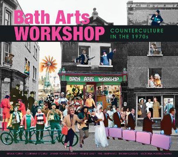 Bath Arts Workshop: Counterculture In The 1970s by Bath Arts Workshop 9781914345029