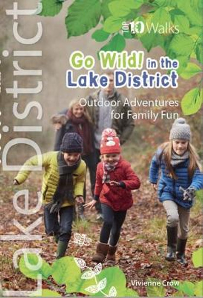 Go Wild in the Lake District: Outdoor Adventures for Family Fun by Vivienne Crow 9781908632944