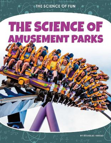 The Science of Amusement Parks by Douglas Hustad 9781644946091