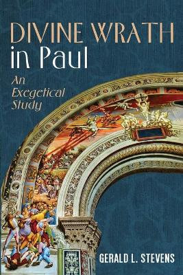 Divine Wrath in Paul by Gerald L Stevens 9781725290945
