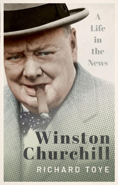 Winston Churchill: A Life in the News by Richard Toye 9780192896230