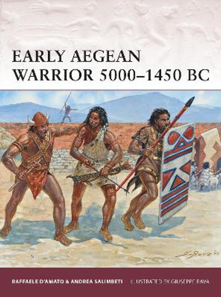 Early Aegean Warrior 5000–1450 BC by Dr Raffaele D’Amato 9781780968582