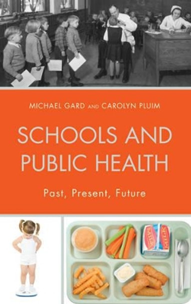 Schools and Public Health: Past, Present, Future by Michael Gard 9781498536097