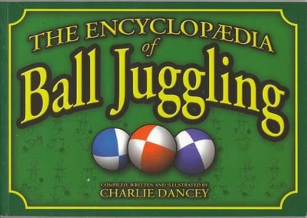 Charlie Dancey's Encyclopaedia of Ball Juggling by Charlie Dancey 9781898591139