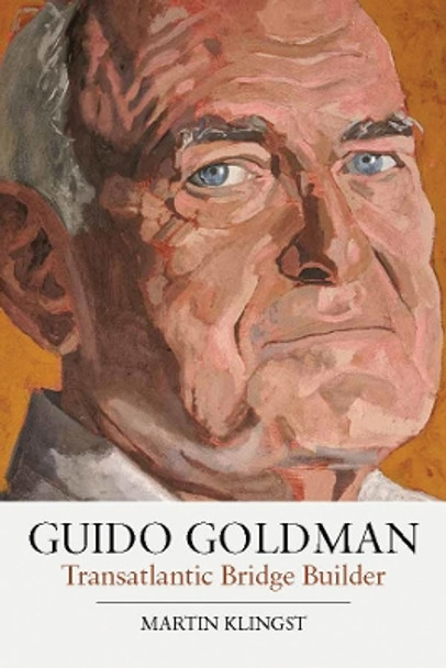 Guido Goldman: Transatlantic Bridge Builder by Martin Klingst 9781800732636