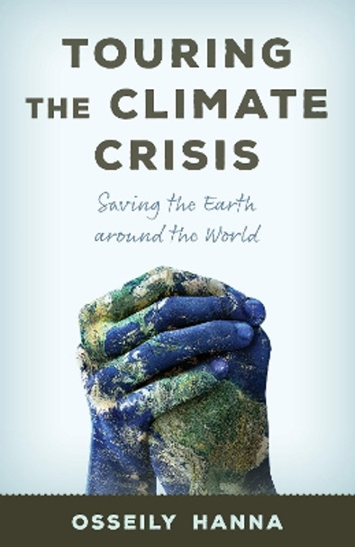 Touring the Climate Crisis: Saving the Earth Around the World by Osseily Hanna 9781538149461