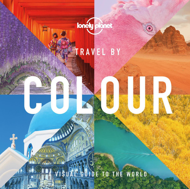 Lonely Planet Travel by Colour by Lonely Planet
