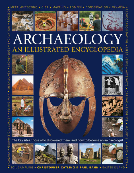 Illustrated Encyclopedia of Archaeology: The key sites, those who discovered them, and how to become an archaeologist by Christopher Catling 9780754835639