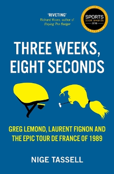 Three Weeks, Eight Seconds: The Epic Tour de France of 1989 by Nige Tassell 9781909715769