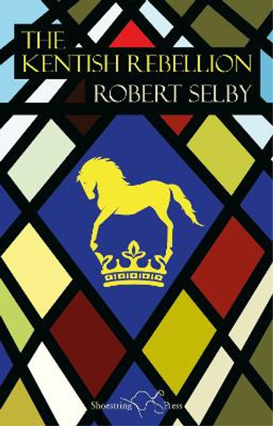 The Kentish Rebellion by Robert Selby 9781912524860