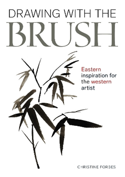 Drawing With A Brush: Eastern Inspiration for the Western Artist by Christine Forbes 9780719841613