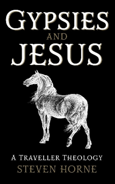 Gypsies and Jesus: A Traveller Theology by Steven Horne 9781913657949