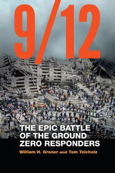 9/12: The Epic Battle of the Ground Zero Responders by William H Groner 9781640124806