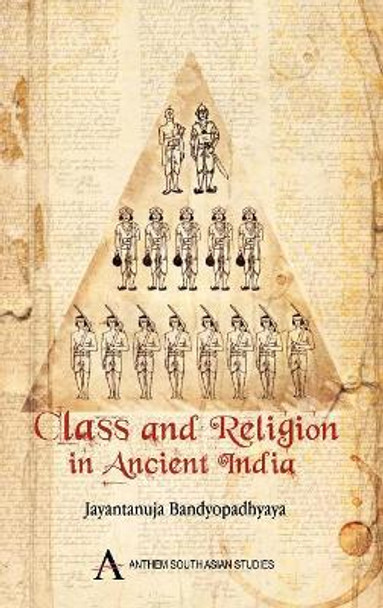 Class and Religion in Ancient India by Jayantanuja Bandyopadhyaya 9781843317272