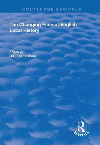 The Changing Face of English Local History by R.C. Richardson