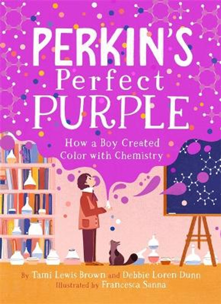 Perkin's Perfect Purple: How a Boy Created Color with Chemistry by Debbie Loren Dunn