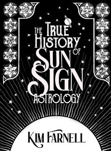 The True History of Sun Sign Astrology by Kim Farnell 9781910531709