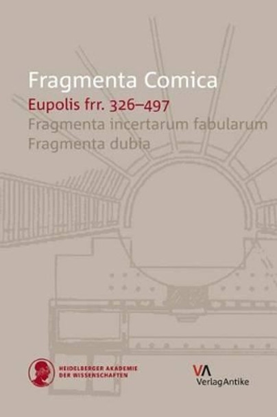 Fragmenta Comica: Eupolis Frr. 326-497: Fragmenta Incertarum Fabularum. Fragmenta Dubia by S Douglas Olson 9783938032817