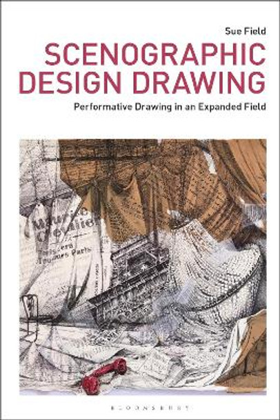 Scenographic Design Drawing: Performative Drawing in an Expanded Field by Sue Field