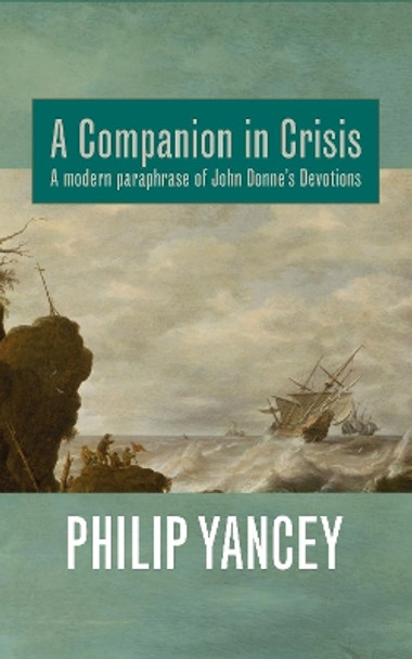 A Companion in Crisis: A Modern Paraphrase of John Donne's Devotions by Philip Yancey 9781913657826