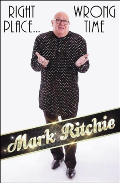 Right Place... Wrong Time: A Life in Northern Clubland by Mark Ritchie 9781908755438