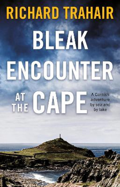 Bleak Encounter at the Cape: A Cornish Adventure by Sea and by Lake by Richard Trahair 9781913551834